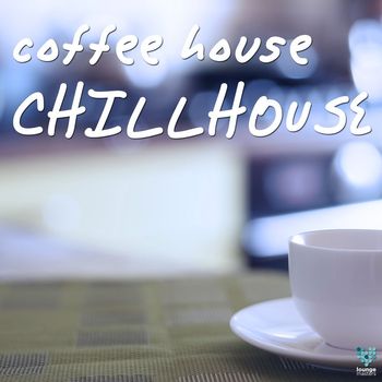 Various Artists - Coffee House Chillhouse