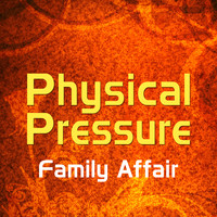 Physical Pressure - Family Affair