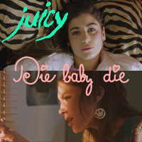 Juicy - Die Baby Die
