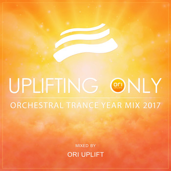 Ori Uplift - Uplifting Only: Orchestral Trance Year Mix 2017 (Mixed by Ori Uplift)