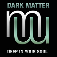 Dark Matter - Deep In Your Soul (Radio Edit)