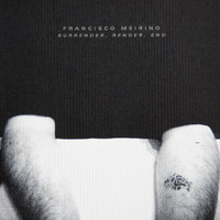 Francisco Meirino - Surrender, Render, End