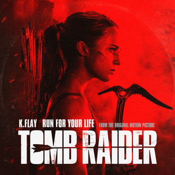 K.Flay - Run For Your Life (From The Original Motion Picture “Tomb Raider”)