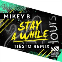 Mikey B - Stay A While (Tiësto Remix)