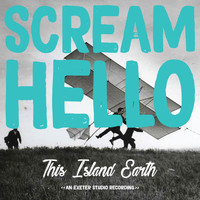 Scream Hello - This Island Earth