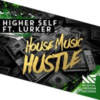 Higher Self - House Music Hustle (feat. Lurker)