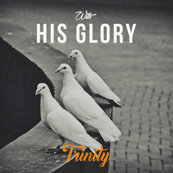 Trinity - With His Glory