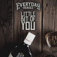 Everyday Heroes - Little Bit Of You