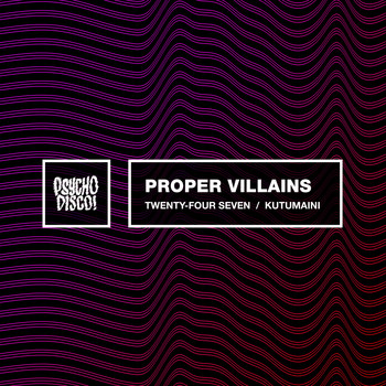 Proper Villains - Twenty-Four Seven / Kutumaini