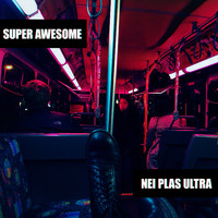 Super Awesome - Nei Plas Ultra EP