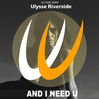 Ulysse Riverside - And I Need U