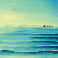 These United States - What Lasts