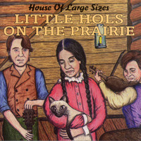 House of Large Sizes - Little Hols on the Prairie