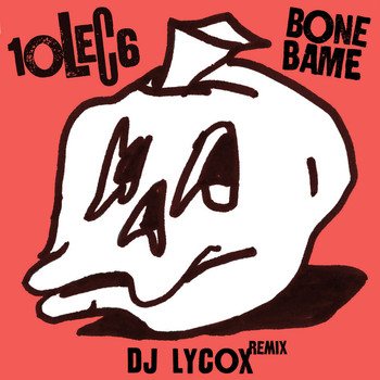 10LEC6 / - Bone Bame (DJ Lycox Remix)
