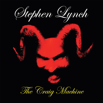 Stephen Lynch - The Craig Machine