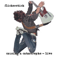 Flickerstick - Causing a Catastrophe (Live)