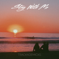 Trackademicks - Stay With Me