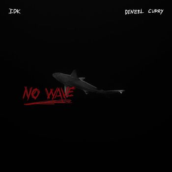 IDK - No Wave (feat. Denzel Curry) (Explicit)