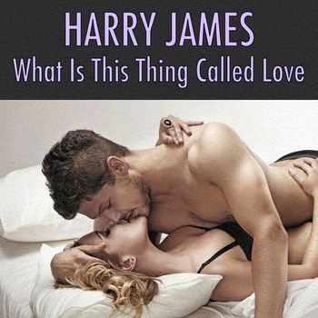 Harry James - What Is This Thing Called Love