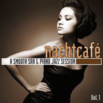 Various Artists - Nachtcafé, Vol. 1: A Smooth Sax & Piano Jazz Session