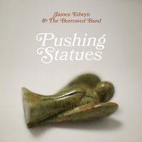 James Edwyn & The Borrowed Band - Pushing Statues