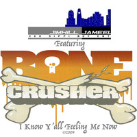 JimHill Jameel - I Know Y'all Feeling Me Now  (feat. Bone Crusher)