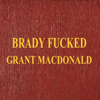 Grant Macdonald - Brady Fucked