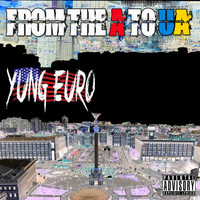 Yung Euro - From the A to UA (Explicit)