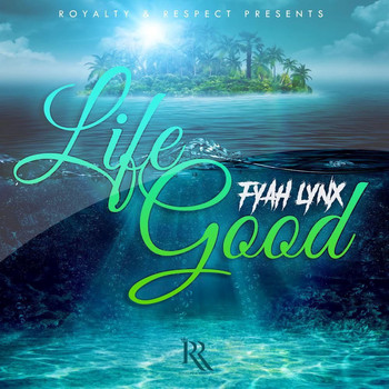 Fyah Lynx - Life Good