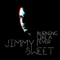 Jimmy Sweet - Burning Like A Fever