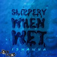 Ishawna - Slippery When Wet - Single