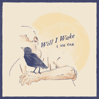 I Am Oak - Will I Wake