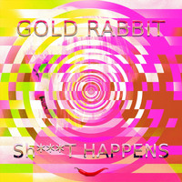 Gold Rabbit - Sh**t Happens (Explicit)