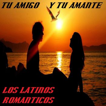 Los Latinos Romanticos - Tu Amigo Y Tu Amante