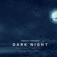 Omega Firebird - Dark Night (Deep Sleep Tracks for Ultimate Relaxation)