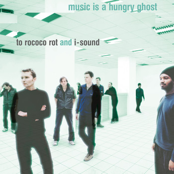 To Rococo Rot - Music Is a Hungry Ghost