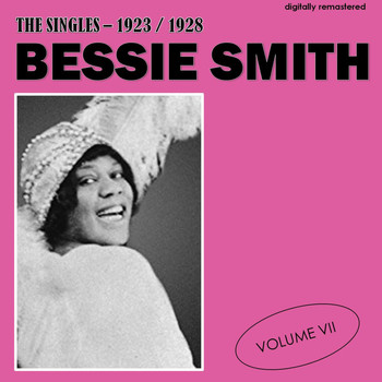 Bessie Smith - The Singles - 1923/1928, Vol. 7 (Digitally Remastered)