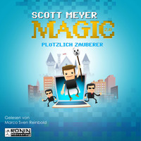 Scott Meyer - Plötzlich Zauberer - Magic 2.0, Band 1 (Ungekürzt)