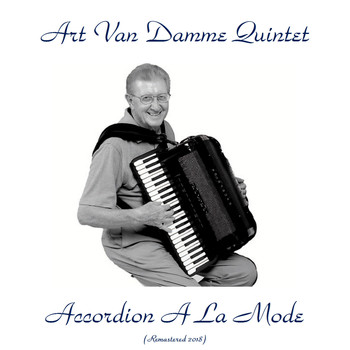 Art Van Damme Quintet - Accordion A La Mode (Remastered 2018)