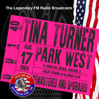 Tina Turner - Legendary FM Broadcasts -  Park West, Chicago 17th August 1984