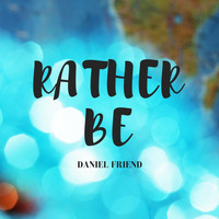 Daniel Friend - Rather Be