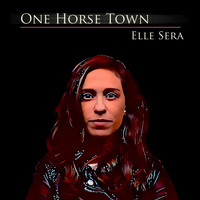 Elle Sera - One Horse Town