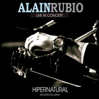 Alain Rubio - Hipernatural: Live in Concert (Acoustic / Full Band)