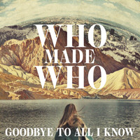 Whomadewho - Goodbye to All I Know (Remixes)