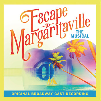 Various Artists - Escape to Margaritaville (Original Broadway Cast Recording)