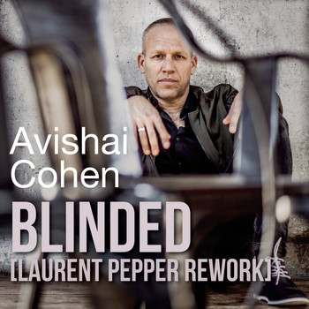 Avishai Cohen - Blinded (Laurent Pepper Rework)