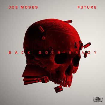 Joe Moses - Back Goin Brazy (feat. Future) (Explicit)