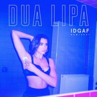 Dua Lipa - IDGAF (Remixes [Explicit])