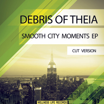 Debris of Theia - Smooth City Moments EP (Cut Version)