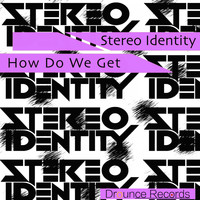 Stereo Identity - How Do We Get (Radio Edit)